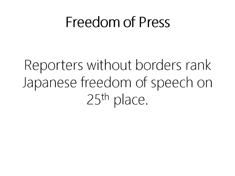 Freedom of Press Reporters without borders rank Japanese freedom of speech on 25th place.